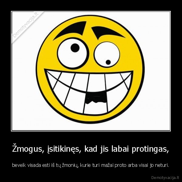 Žmogus, įsitikinęs, kad jis labai protingas,