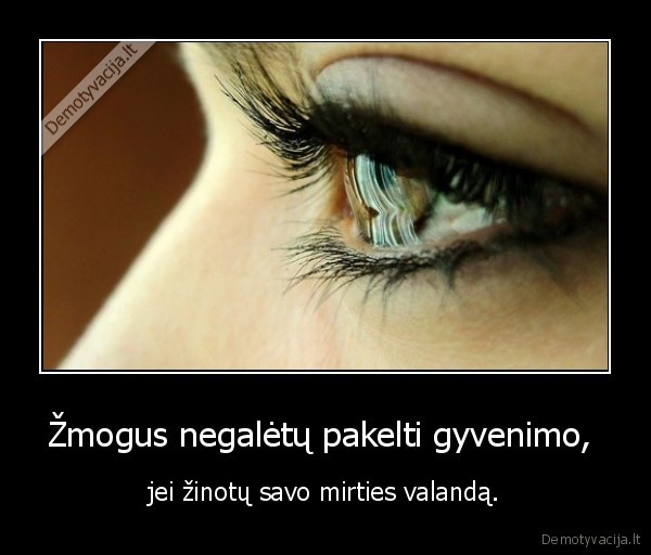Žmogus negalėtų pakelti gyvenimo, 
