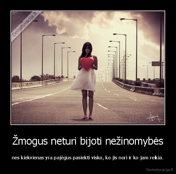Žmogus neturi bijoti nežinomybės