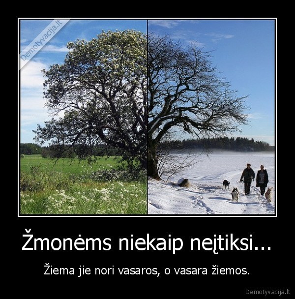 Žmonėms niekaip neįtiksi...