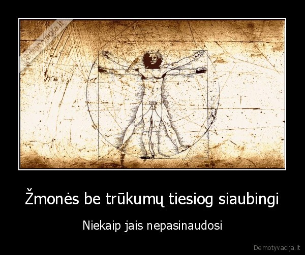 Žmonės be trūkumų tiesiog siaubingi