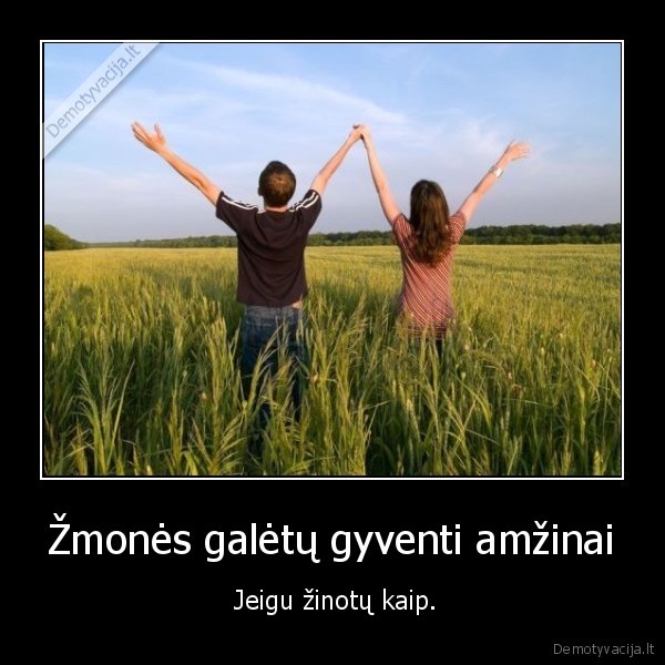 gyvenimas,amzinas,zinoti,nezino