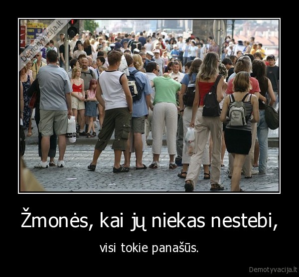 Žmonės, kai jų niekas nestebi,