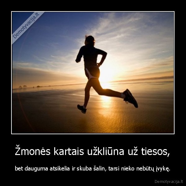 Žmonės kartais užkliūna už tiesos,