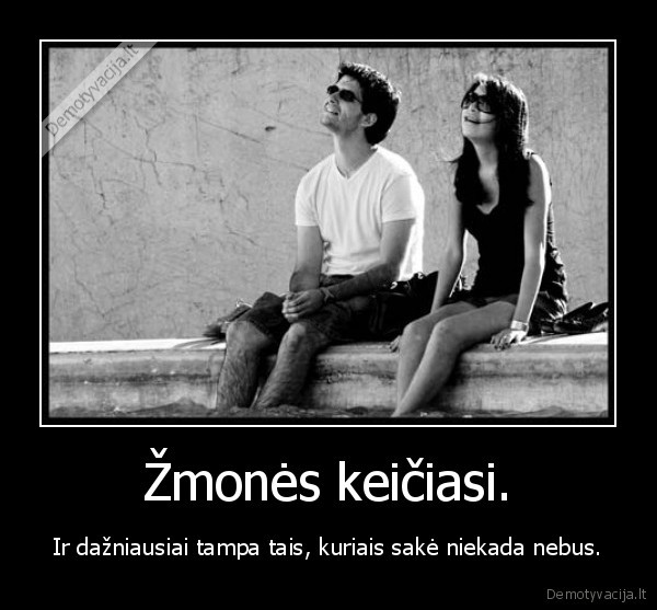 Žmonės keičiasi.