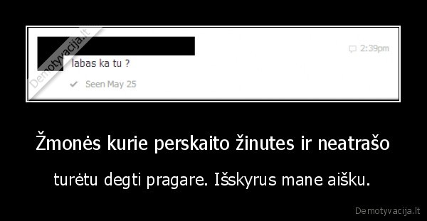Žmonės kurie perskaito žinutes ir neatrašo
