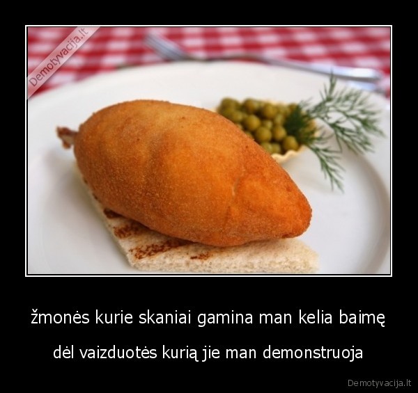 žmonės kurie skaniai gamina man kelia baimę