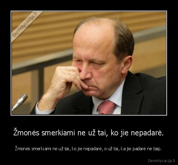 Žmonės smerkiami ne už tai, ko jie nepadarė.