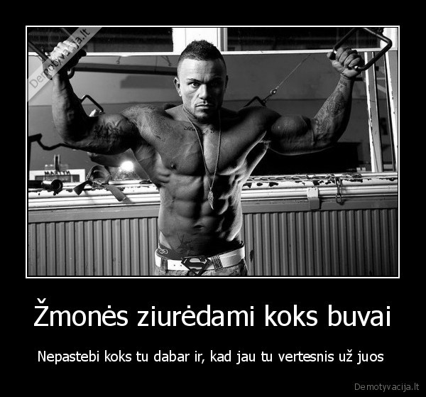 Žmonės ziurėdami koks buvai