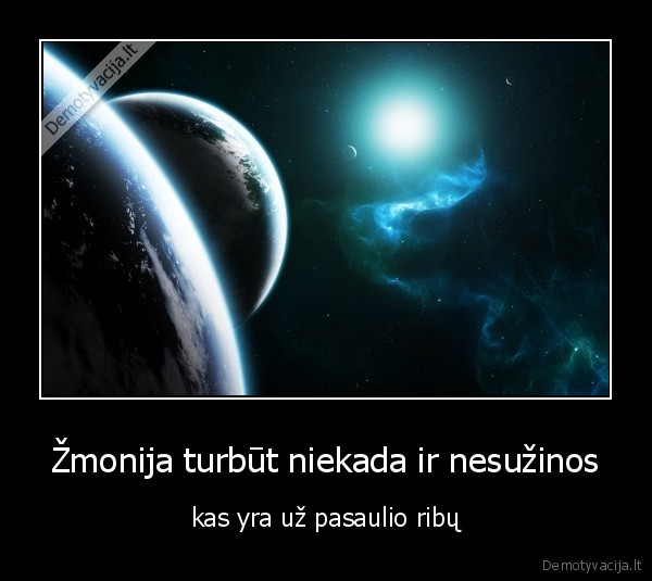 Žmonija turbūt niekada ir nesužinos