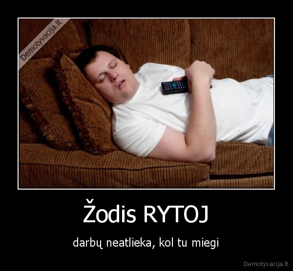 darbas,rytoj,miegas