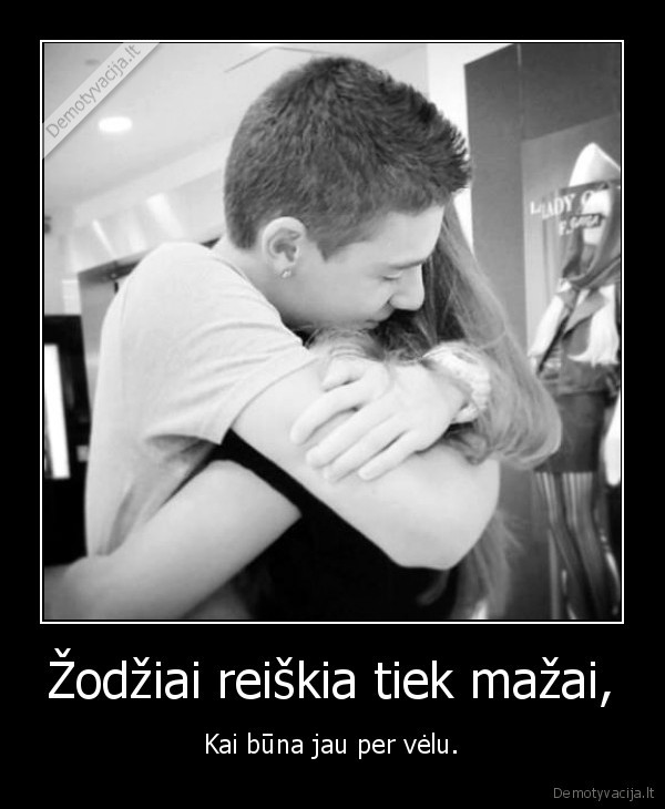 Žodžiai reiškia tiek mažai,