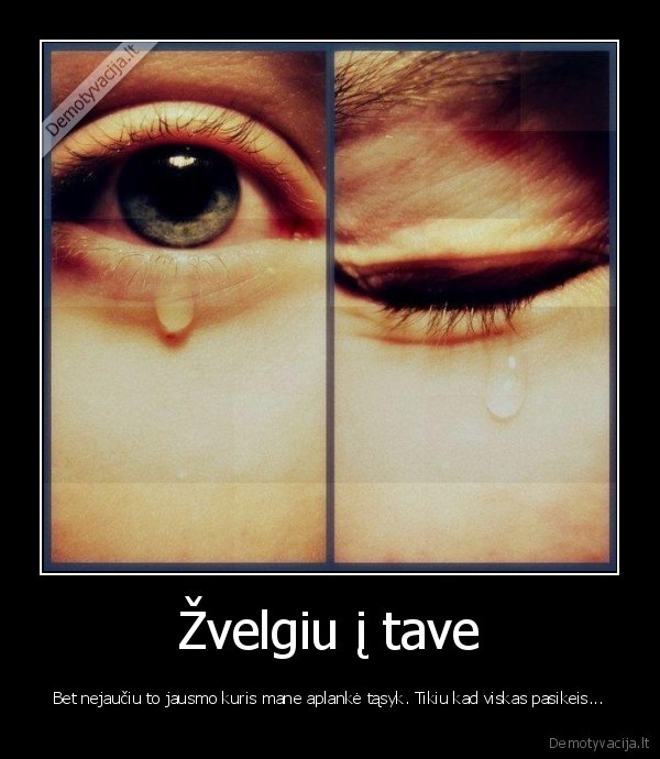 Žvelgiu į tave