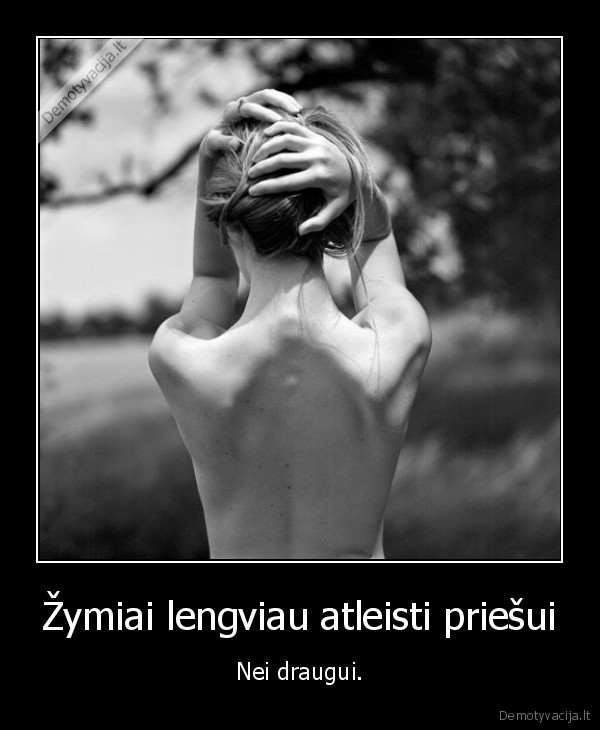 Žymiai lengviau atleisti priešui