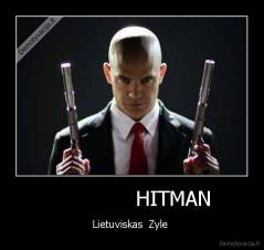               HITMAN  - Lietuviskas  Zyle 