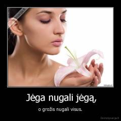  Jėga nugali jėgą, - o grožis nugali visus.
