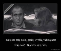 - Kaip pas tokį mielą, gražų, vyrišką vaikiną nėra - merginos? - Nudvėsė iš laimės.