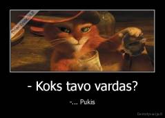 - Koks tavo vardas? - -... Pukis