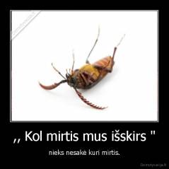 ,, Kol mirtis mus išskirs " - nieks nesakė kuri mirtis.