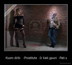 -Kuom dirbi   -Prostitute  -Ir kiek gauni  -Pati s - 