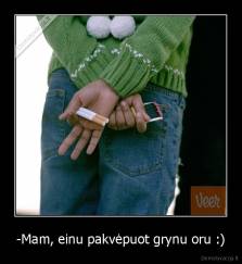 -Mam, einu pakvėpuot grynu oru :) - 