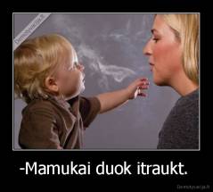 -Mamukai duok itraukt.  - 