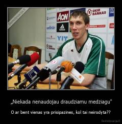  „Niekada nenaudojau draudziamu medziagu" - O ar bent vienas yra prisipazines, kol tai neirodyta??
