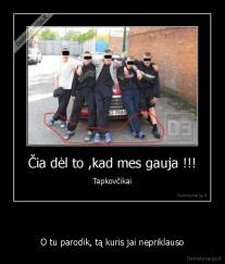   - O tu parodik, tą kuris jai nepriklauso