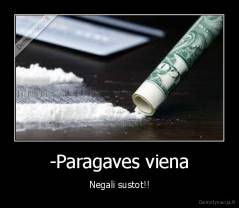 -Paragaves viena - Negali sustot!!