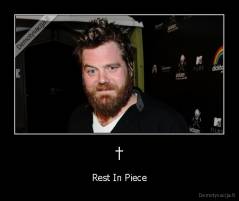 † - Rest In Piece