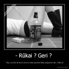 - Rūkai ? Geri ?  - - Taip, nuo šiol aš tokia kokia tu mane pavertei šalta, bejausmė kalė.. Patinka?