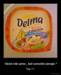 -Skonis toks geras , kad sumustini pavogia ? - Taip !!!!
