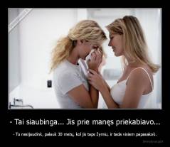 - Tai siaubinga... Jis prie manęs priekabiavo... - - Tu nesijaudink, palauk 30 metų, kol jis taps žymiu, ir tada visiem papasakok.