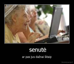  senutė - ar pas jus dažnai šitaip