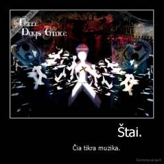                         Štai. -                Čia tikra muzika.