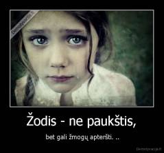  Žodis - ne paukštis,  -  bet gali žmogų apteršti. ..