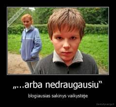„...arba nedraugausiu“ - blogiausias sakinys vaikystėje