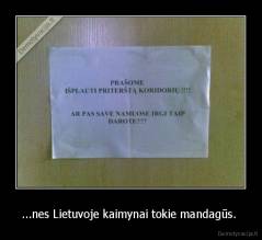 ...nes Lietuvoje kaimynai tokie mandagūs.  - 