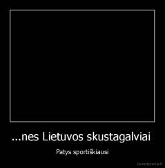 ...nes Lietuvos skustagalviai  - Patys sportiškiausi