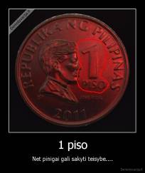 1 piso - Net pinigai gali sakyti teisybe....