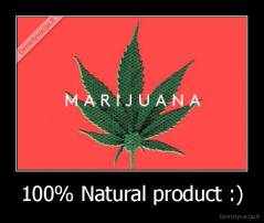 100% Natural product :) - 