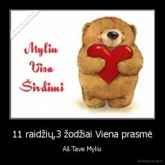 11 raidžių,3 žodžiai Viena prasmė - Aš Tave Myliu