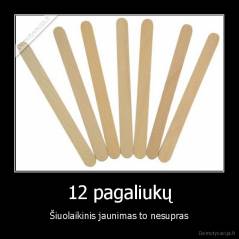 12 pagaliukų - Šiuolaikinis jaunimas to nesupras