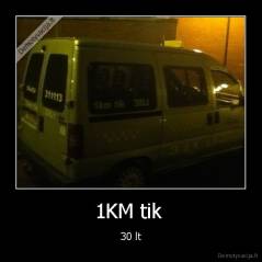 1KM tik  - 30 lt