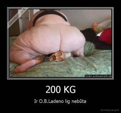 200 KG - Ir O.B.Ladeno lig nebūta