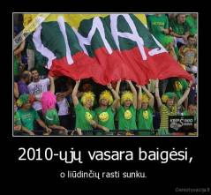 2010-ųjų vasara baigėsi, - o liūdinčių rasti sunku. 