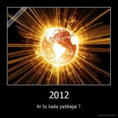 2012 - Ar tu kada patikejai ?