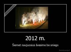 2012 m. - Šiemet naujuosius švesime be sniego