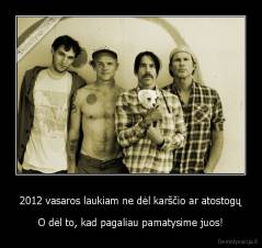 2012 vasaros laukiam ne dėl karščio ar atostogų - O dėl to, kad pagaliau pamatysime juos!