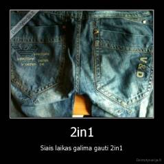 2in1 - Siais laikas galima gauti 2in1